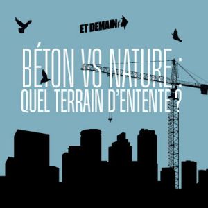 Et demain ? Béton VS Nature : Quel terrain d'entente ?
